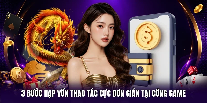 3 bước nạp vốn thao tác cực đơn giản tại cổng game