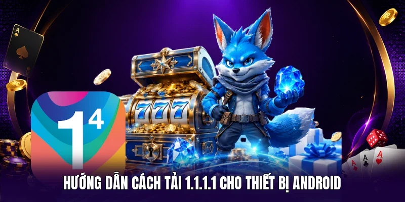 Hướng dẫn cách tải 1.1.1.1 cho thiết bị Android