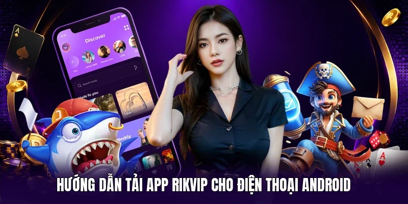 Hướng dẫn tải app Rikvip cho điện thoại Android