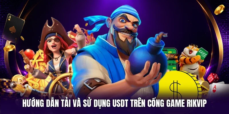 Hướng dẫn tải và sử dụng USDT trên cổng game Rikvip