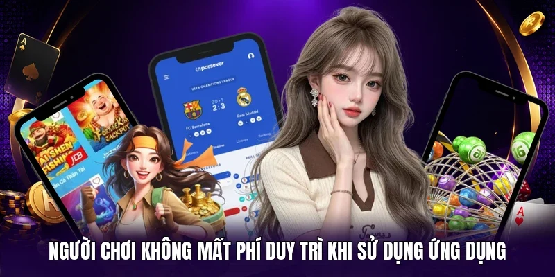 Người chơi không mất phí duy trì khi sử dụng ứng dụng