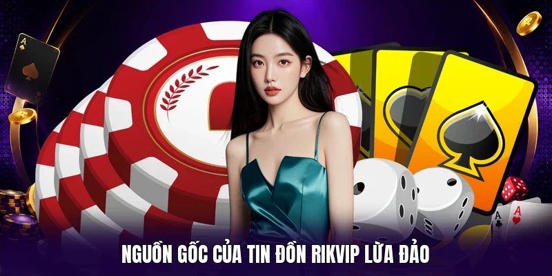 Nguồn gốc của tin đồn RIKVIP lừa đảo