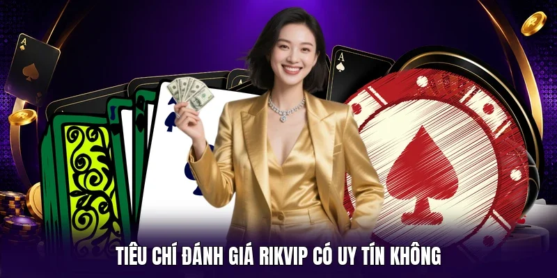 Tiêu chí đánh giá RIKVIP có uy tín không